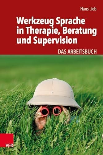 Hans Werkzeug Sprache in Therapie, Beratung und Supervision: Das Arbeitsbuch