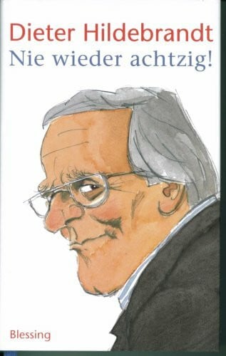 Dieter Hildebrandt Nie wieder achtzig!