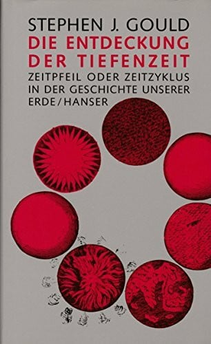 Gould, Stephen Jay Die Entdeckung der Tiefenzeit: Zeitpfeil und Zeitzyklus in der Geschichte unserer Erde