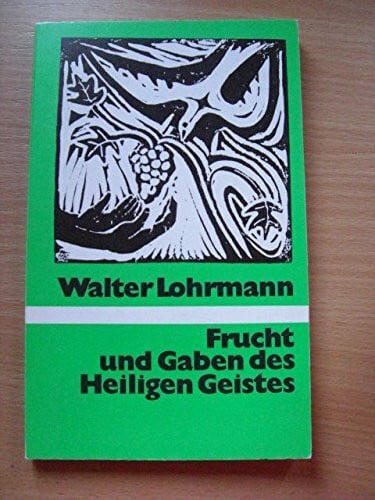 Walter Lohrmann Frucht und Gaben des Heiligen Geistes
