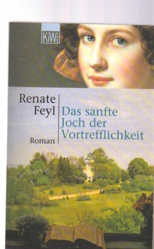 Feyl, Renate Das sanfte Joch der Vortrefflichkeit: Roman (KiWi)