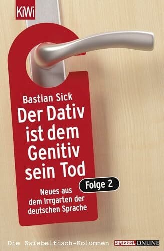 Sick, Bastian Der Dativ ist dem Genitiv sein Tod. Folge 2: Neues aus dem Irrgarten der deutschen Sprache