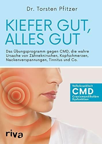 Pfitzer, Torsten Kiefer gut, alles gut: Das Übungsprogramm gegen CMD, die wahre Ursache von Zähneknirschen, Kopfschmerzen, Nackenverspannungen, Tinnitus und Co.