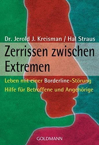 Straus, Hal Zerrissen zwischen Extremen: Leben mit einer Borderline-Störung - Hilfe für Betroffene und Angehörige