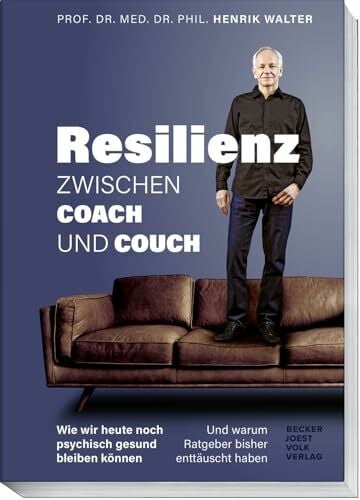 Prof. Dr. Henrik Walter Resilienz – Zwischen Coach und Couch: Wie wir heute noch psychisch gesund bleiben können und warum Ratgeber bisher enttäuscht haben – Psychische Gesundheit stärken, Stress managen, Resilienz lernen