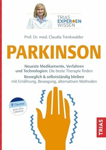 Trenkwalder, Claudia Expertenwissen: Parkinson: Neueste Medikamente, Verfahren und Technologien: Die beste Therapie finden. Beweglich & selbstständig bleiben mit ... alternativen Methoden (TRIAS Expertenwissen)