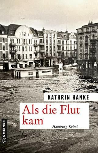 Hanke, Kathrin Als die Flut kam: Hamburg-Krimi (Kommissar Peter Lüders)