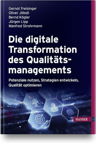 Lipp, Jürgen Die digitale Transformation des Qualitätsmanagements: Potenziale nutzen, Strategien entwickeln, Qualität optimieren