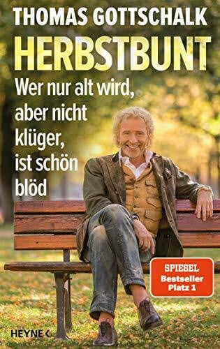 Gottschalk, Thomas Herbstbunt: Wer nur alt wird, aber nicht klüger, ist schön blöd
