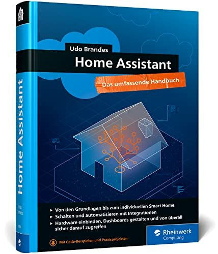 Brandes, Udo Home Assistant: Das umfassende Handbuch zur Heimautomation. Von der Einrichtung über die Verwaltung bis zur Automatisierung