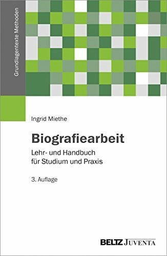 Miethe, Ingrid Biografiearbeit: Lehr- und Handbuch für Studium und Praxis (Grundlagentexte Methoden)