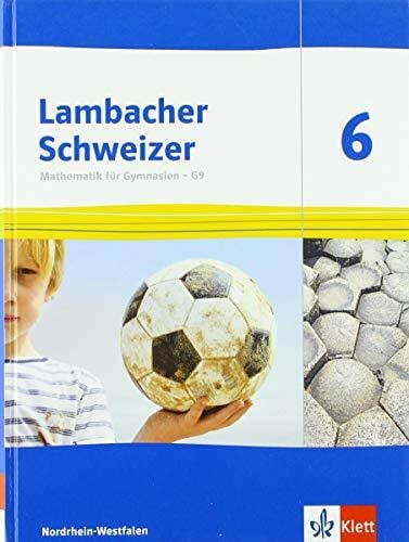 Klett Lambacher Schweizer Mathematik 6 - G9. Ausgabe Nordrhein-Westfalen: Schulbuch Klasse 6: Schülerbuch Klasse 6 (Lambacher Schweizer Mathematik G9. Ausgabe für Nordrhein-Westfalen ab 2019)