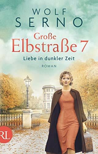 Serno, Wolf Große Elbstraße 7 – Liebe in dunkler Zeit: Roman (Geschichte einer Hamburger Arztfamilie, Band 2)