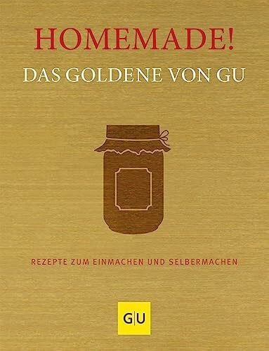 GRÄFE UND UNZER Verlag Homemade! Das Goldene von GU: Rezepte zum Einmachen und Selbermachen (GU Die goldene Reihe)