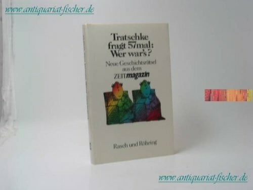 Tratschke Tratschke fragt 57mal Wer war's?: Neue Geschichtsrätsel aus dem Zeitmagazin