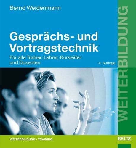 Weidenmann, Bernd Gesprächs- und Vortragstechnik: Für alle Trainer, Lehrer, Kursleiter und Dozenten (Beltz Weiterbildung)