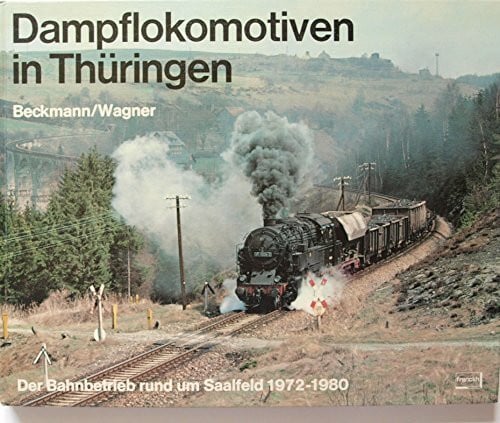 Dietmar Beckmann Dampflokomotiven in Thüringen. Der Bahnbetrieb rund um Saalfeld 1972 - 1980
