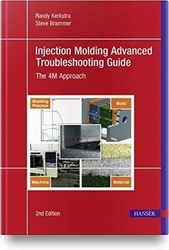 Brammer, Steve Injection Molding Advanced Troubleshooting Guide: The 4M Approach