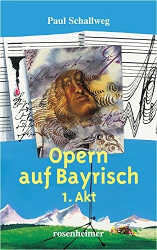Paul Schallweg Opern auf Bayrisch - 1. Akt