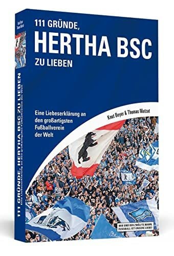 Matzat, Thomas 111 Gründe, Hertha BSC zu lieben: Eine Liebeserklärung an den großartigsten Fußballverein der Welt