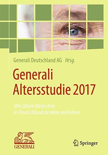 Lay, Martin Generali Altersstudie 2017: Wie ältere Menschen in Deutschland denken und leben