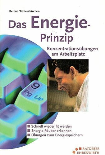 Walterskirchen, Helene Das Energieprinzip - Konzentrationsübungen am Arbeitsplatz (Ratgeber Ehrenwirth)
