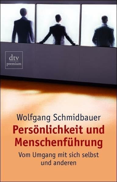 Schmidbauer, Wolfgang Persönlichkeit und Menschenführung: Vom Umgang mit sich selbst und anderen (dtv premium)