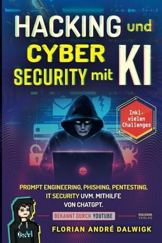 Dalwigk, Florian Hacking und Cyber Security mit KI: Prompt Engineering, Phishing, Pentesting, IT security uvm. mithilfe von ChatGPT Inkl. vielen Challenges