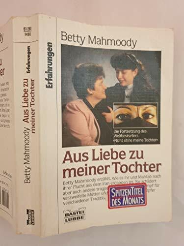 Mahmoody, Betty Aus Liebe zu meiner Tochter: Die Fortsetzung des Weltbestsellers 'Nicht ohne meine Tochter'