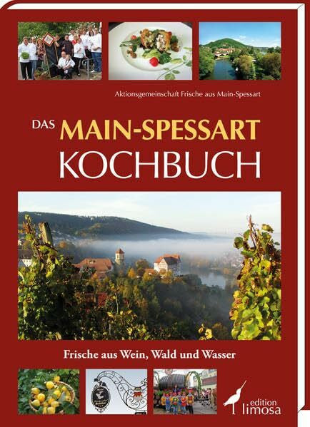 AktionsgemeinschaftFrische aus Main-Spessart Das Main-Spessart Kochbuch: Frische aus Wein, Wald und Wasser