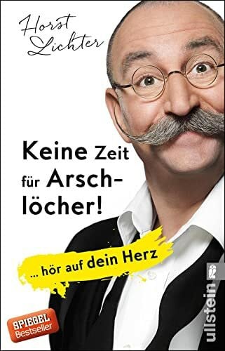 Lichter Keine Zeit für Arschlöcher!: ... hör auf dein Herz | Schicksalsschläge bewältigen und die Lebensfreude wiederfinden: Der SPIEGEL-Bestseller vom TV-Koch, Autor und Publikumsliebling