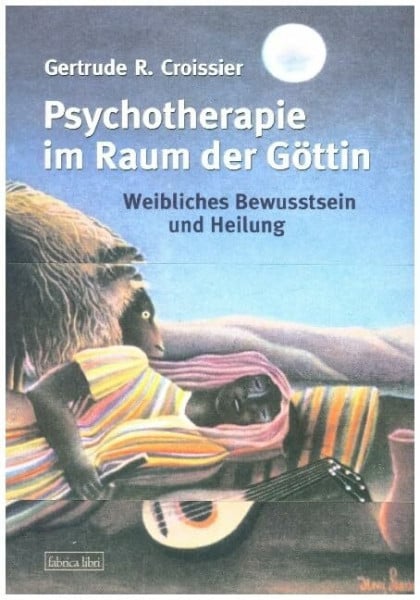 Croissier, Gertrude R Psychotherapie im Raum der Göttin: Weibliches Bewusstsein und Heilung (Fabrica libri)