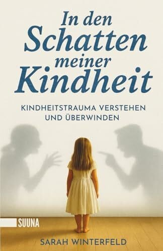 Winterfeld, Sarah In den Schatten meiner Kindheit: Kindheitstrauma verstehen und überwinden – Finde zurück zu Leichtigkeit und Lebensfreude.