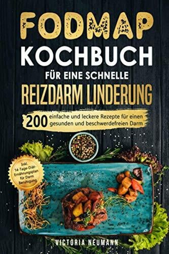 Neumann, Victoria FODMAP Kochbuch für eine schnelle Reizdarmlinderung: 200 einfache und leckere Rezepte für einen gesunden und beschwerdefreien Darm. Inkl. 14-Tage-Diät-Ernährungsplan für Darm Beruhigung