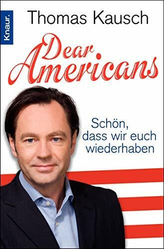 Kausch, Thomas Dear Americans: Schön, dass wir Euch wieder haben