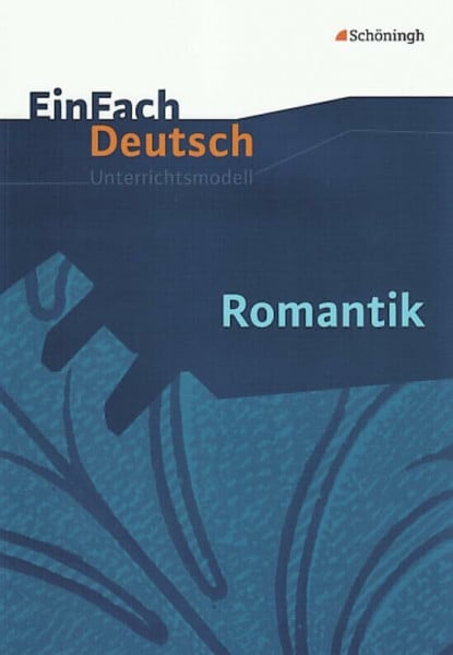 Apel, Markus EinFach Deutsch Unterrichtsmodelle: Romantik Gymnasiale Oberstufe