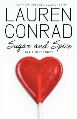 Lauren Conrad Sugar and Spice: An L.A. Candy Novel