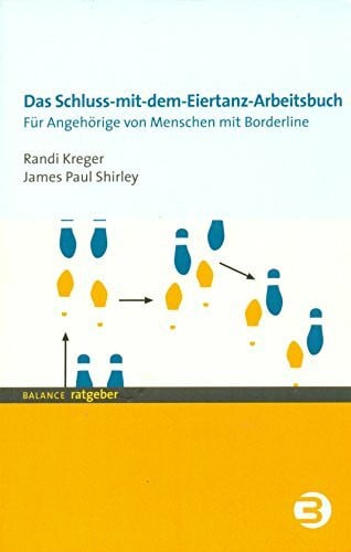 Shirley, James P Das Schluss-mit-dem-Eiertanz-Arbeitsbuch. Für Angehörige von Menschen mit Borderline