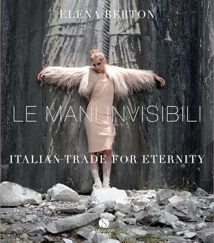 Notini, Sylvia Le Mani Invisibili: Italienisches Handwerk für die Ewigkeit. Italian Trade For Eternity
