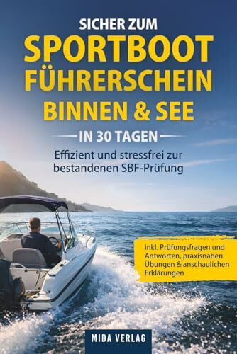 Verlag, Mida Sicher zum Sportbootführerschein Binnen & See in 30 Tagen: Effizient und stressfrei zur bestandenen SBF-Prüfung – inkl. Prüfungsfragen und Antworten, praxisnahen Übungen & anschaulichen Erklärungen