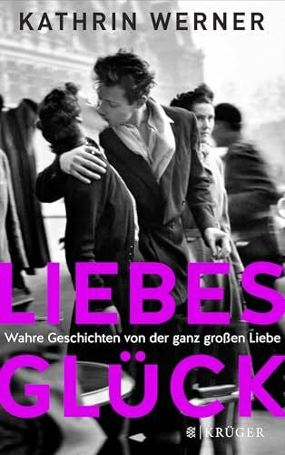 Werner, Kathrin Liebesglück: Wahre Geschichten von der ganz großen Liebe