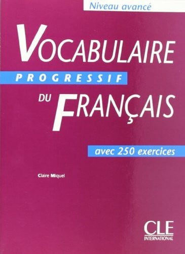 Miquel, Claire Vocabulaire progressif du français - Niveau avancé. Avec 250 Exercises: Vocabulaire progressif du Français - Niveau avancé