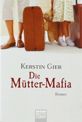 Gier, Kerstin Die Mütter-Mafia