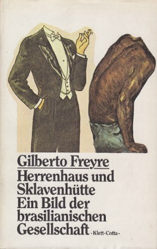 Gilberto Freyre Herrenhaus und Sklavenhütte. Ein Bild der brasilianischen Gesellschaft