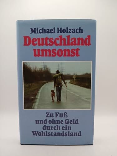 Holzach, Michael Deutschland umsonst: Zu Fuss und ohne Geld durch ein Wohlstandsland