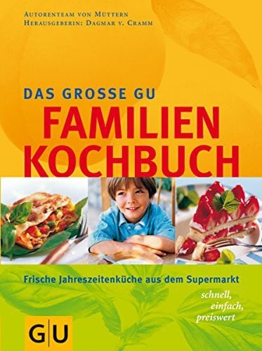 Cramm, Dagmar von Familien-Kochbuch, Das große GU: Frische Jahreszeitenküche aus dem Supermarkt, schnell, einfach, preiswert. In Zus.-Arb. m. 'Meine Familie & ich' (GU Familienküche)