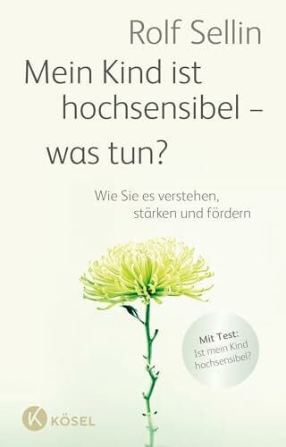 Sellin, Rolf Mein Kind ist hochsensibel - was tun?: Wie Sie es verstehen, stärken und fördern