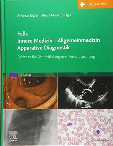 Maier, Albert Fälle Innere Medizin - Allgemeinmedizin - Apparative Diagnostik: Bildatlas für Weiterbildung und Facharztprüfung
