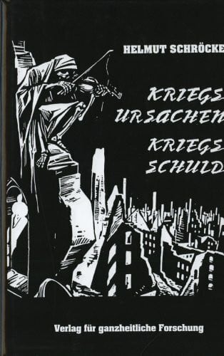 Schröcke, Helmut Kriegsursachen - Kriegsschuld des zweiten Weltkrieges