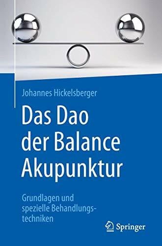 Hickelsberger, Johannes Das Dao der Balance Akupunktur: Grundlagen und spezielle Behandlungstechniken